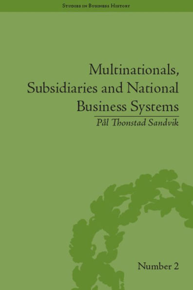 Multinationals, Subsidiaries and National Business Systems: The Nickel Industry and Falconbridge Nikkelverk / Edition 1