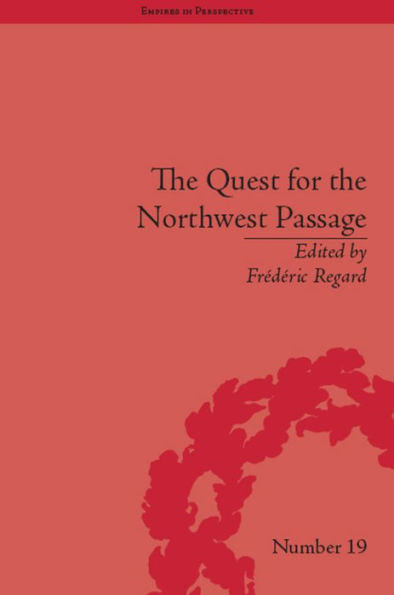 the Quest for Northwest Passage: Knowledge, Nation and Empire, 1576-1806