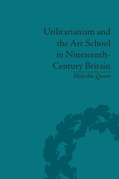 Utilitarianism and the Art School in Nineteenth-Century Britain