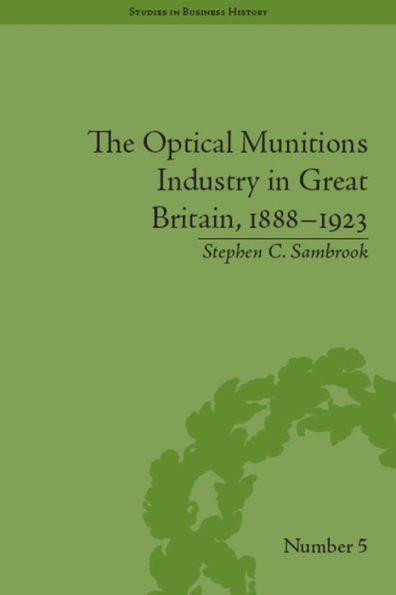 The Optical Munitions Industry in Great Britain, 1888-1923 / Edition 1