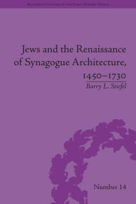 Title: Jews and the Renaissance of Synagogue Architecture, 1450-1730, Author: Barry L Stiefel
