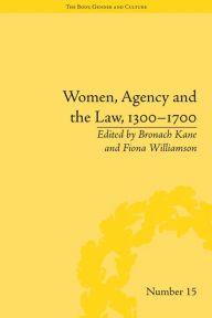 Title: Women, Agency and the Law, 1300-1700, Author: Bronach Kane