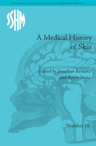 Title: A Medical History of Skin: Scratching the Surface / Edition 1, Author: Kevin Patrick Siena