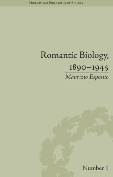 Romantic Biology, 1890-1945 / Edition 1