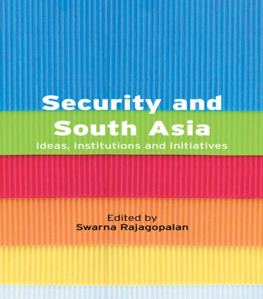 Security and South Asia: Ideas, Institutions Initiatives