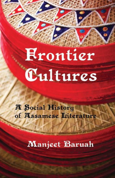 Frontier Cultures: A Social History of Assamese Literature