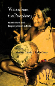 Title: Voices from the Periphery: Subalternity and Empowerment in India, Author: Marine Carrin
