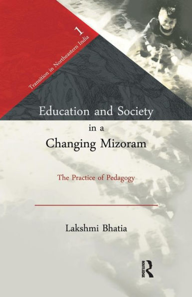 Education and Society in a Changing Mizoram: The Practice of Pedagogy / Edition 1
