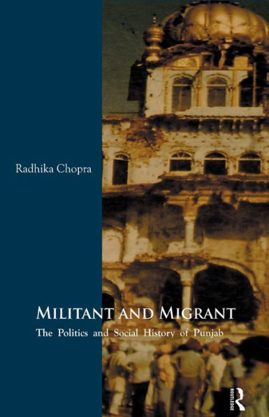 Militant and Migrant: The Politics Social History of Punjab