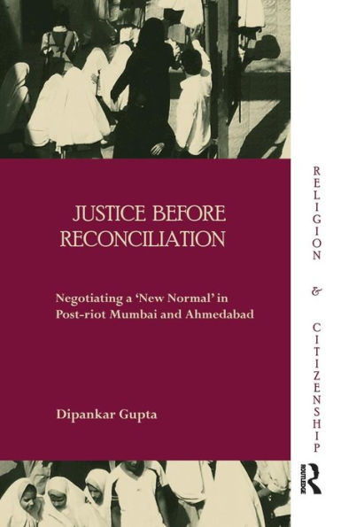 Justice before Reconciliation: Negotiating a 'New Normal' Post-riot Mumbai and Ahmedabad