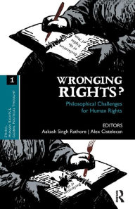 Title: Wronging Rights?: Philosophical Challenges for Human Rights, Author: Aakash Singh Rathore