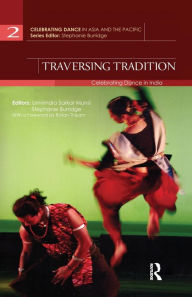 Title: Traversing Tradition: Celebrating Dance in India, Author: Urmimala Sarkar Munsi