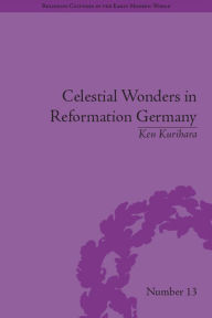 Title: Celestial Wonders in Reformation Germany, Author: Ken Kurihara