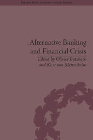 Title: Alternative Banking and Financial Crisis / Edition 1, Author: Kurt von Mettenheim