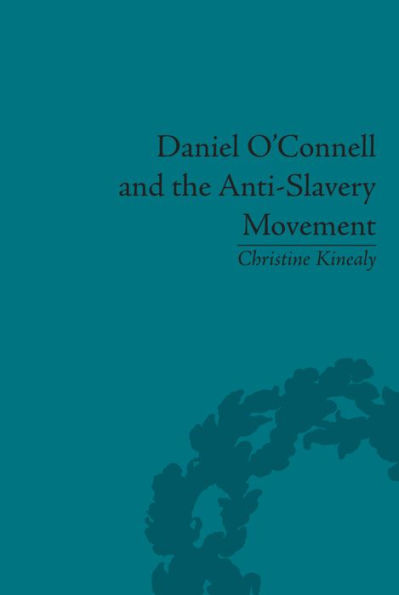 Daniel O'Connell and the Anti-Slavery Movement: 'The Saddest People Sun Sees'