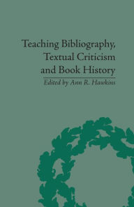 Title: Teaching Bibliography, Textual Criticism, and Book History / Edition 1, Author: Ann R Hawkins