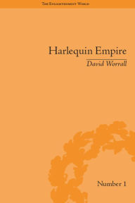 Title: Harlequin Empire: Race, Ethnicity and the Drama of the Popular Enlightenment, Author: David Worrall