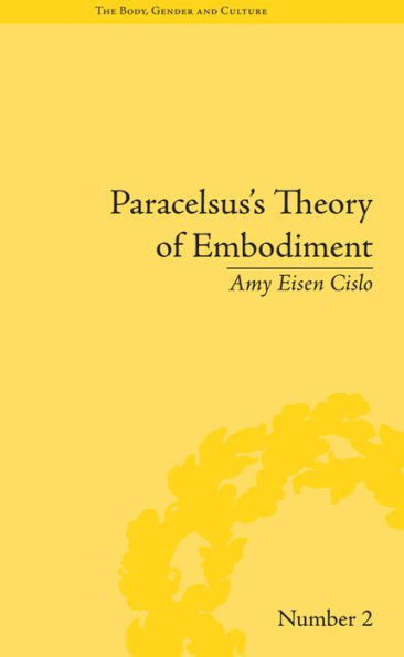 Paracelsus's Theory of Embodiment: Conception and Gestation in Early Modern Europe / Edition 1
