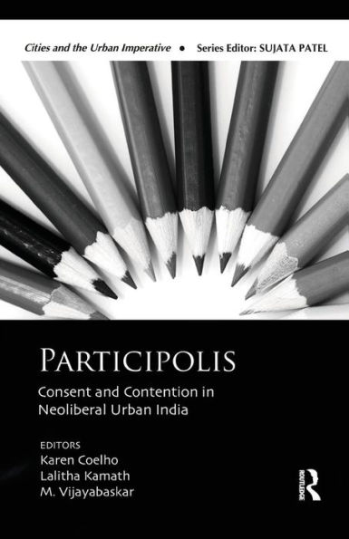 Participolis: Consent and Contention in Neoliberal Urban India / Edition 1