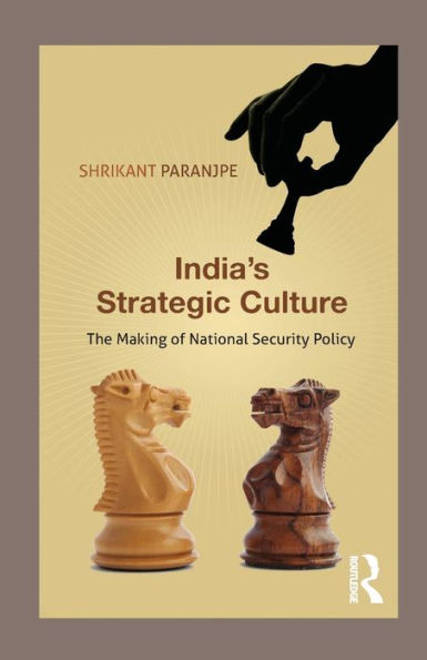 India's Strategic Culture: The Making of National Security Policy