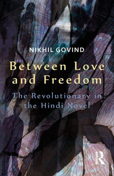 Between Love and Freedom: the Revolutionary Hindi Novel
