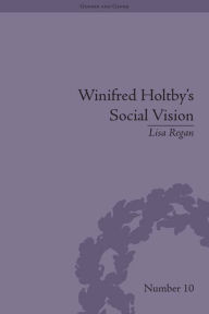 Title: Winifred Holtby's Social Vision: 'Members One of Another', Author: Lisa Regan