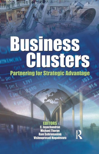 Business Clusters: Partnering for Strategic Advantage / Edition 1