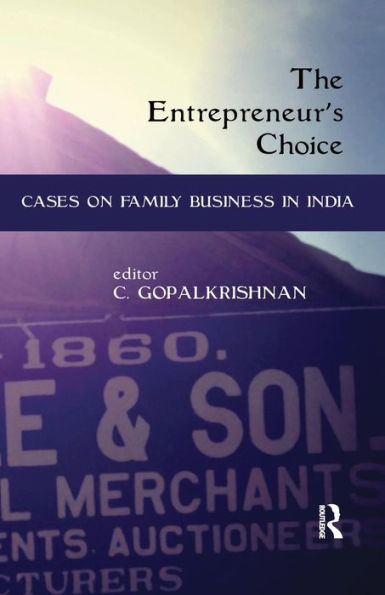 The Entrepreneur's Choice: Cases on Family Business in India / Edition 1