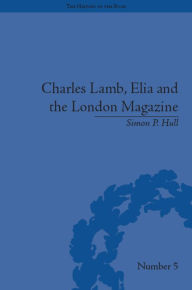 Title: Charles Lamb, Elia and the London Magazine: Metropolitan Muse, Author: Simon P Hull