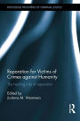 Reparation for Victims of Crimes against Humanity: The healing role of reparation / Edition 1