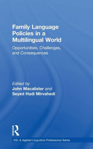 Title: Family Language Policies in a Multilingual World: Opportunities, Challenges, and Consequences, Author: John Macalister