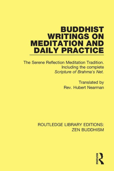 Buddhist Writings on Meditation and Daily Practice: The Serene Reflection Tradition. Including the complete Scripture of Brahma's Net