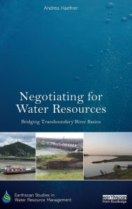Title: Negotiating for Water Resources: Bridging Transboundary River Basins / Edition 1, Author: Andrea Haefner