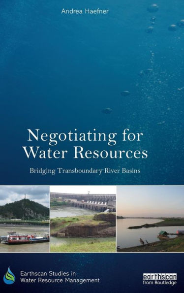 Negotiating for Water Resources: Bridging Transboundary River Basins / Edition 1