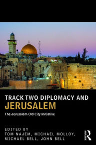 Title: Track Two Diplomacy and Jerusalem: The Jerusalem Old City Initiative / Edition 1, Author: Tom Najem