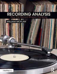 Title: Recording Analysis: How the Record Shapes the Song / Edition 1, Author: William Moylan