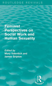 Title: Feminist Perspectives on Social Work and Human Sexuality / Edition 1, Author: Mary Valentich