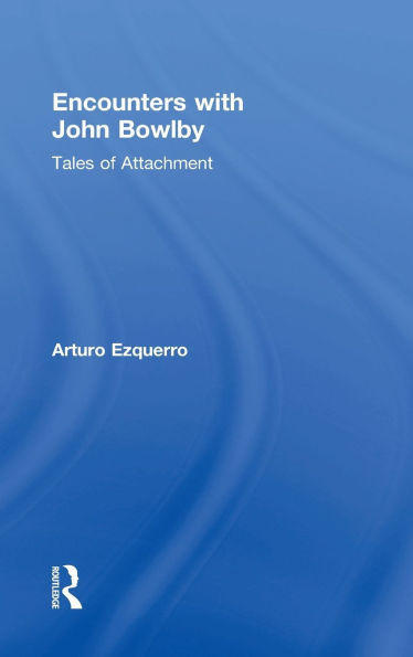Encounters with John Bowlby: Tales of Attachment