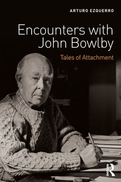 Encounters with John Bowlby: Tales of Attachment / Edition 1