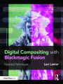 Digital Compositing with Blackmagic Fusion: Essential Techniques / Edition 1