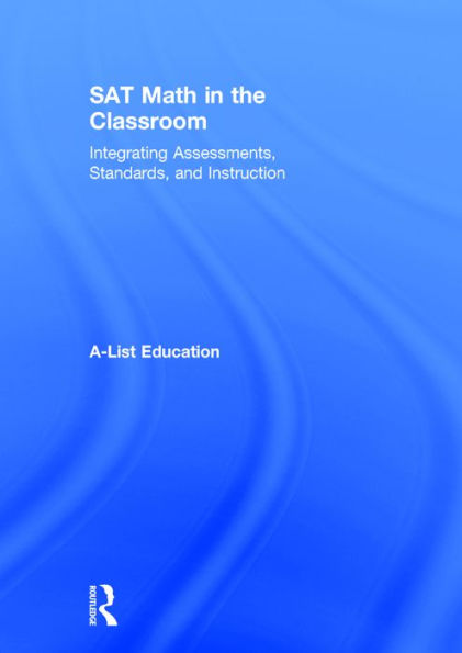 SAT Math in the Classroom: Integrating Assessments, Standards, and Instruction