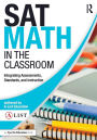 SAT Math in the Classroom: Integrating Assessments, Standards, and Instruction / Edition 1
