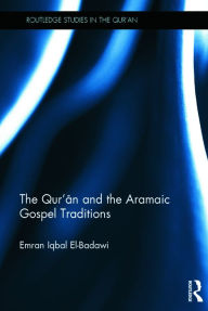 Title: The Qur'an and the Aramaic Gospel Traditions, Author: Emran El-Badawi