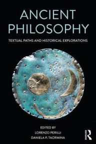 Title: Ancient Philosophy: Textual Paths and Historical Explorations / Edition 1, Author: Lorenzo Perilli