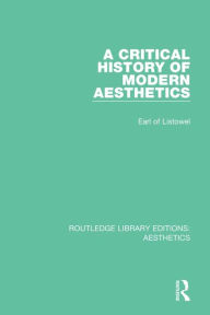Title: A Critical History of Modern Aesthetics / Edition 1, Author: Earl of Listowel
