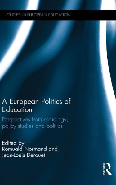 A European Politics of Education: Perspectives from sociology, policy studies and politics / Edition 1