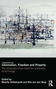 Title: Information, Freedom and Property: The Philosophy of Law Meets the Philosophy of Technology / Edition 1, Author: Mireille Hildebrandt