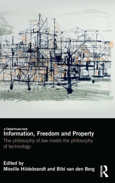 Information, Freedom and Property: The Philosophy of Law Meets the Philosophy of Technology / Edition 1
