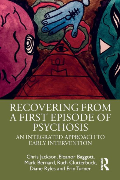Recovering from a First Episode of Psychosis: An Integrated Approach to Early Intervention / Edition 1