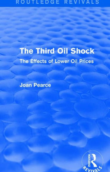 The Third Oil Shock (Routledge Revivals): Effects of Lower Prices